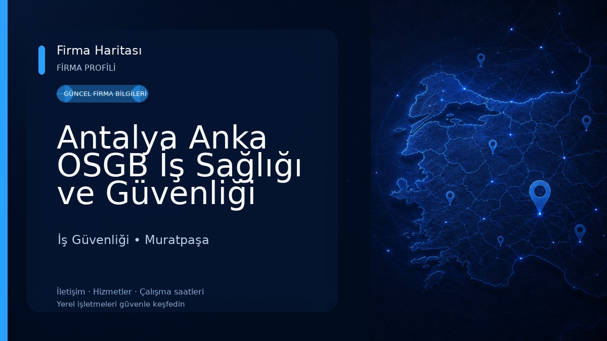 Antalya Anka OSGB İş Sağlığı ve Güvenliği Hizmetleri ve Danışmanlık Ticaret Limited Şirketi İş Güvenliği