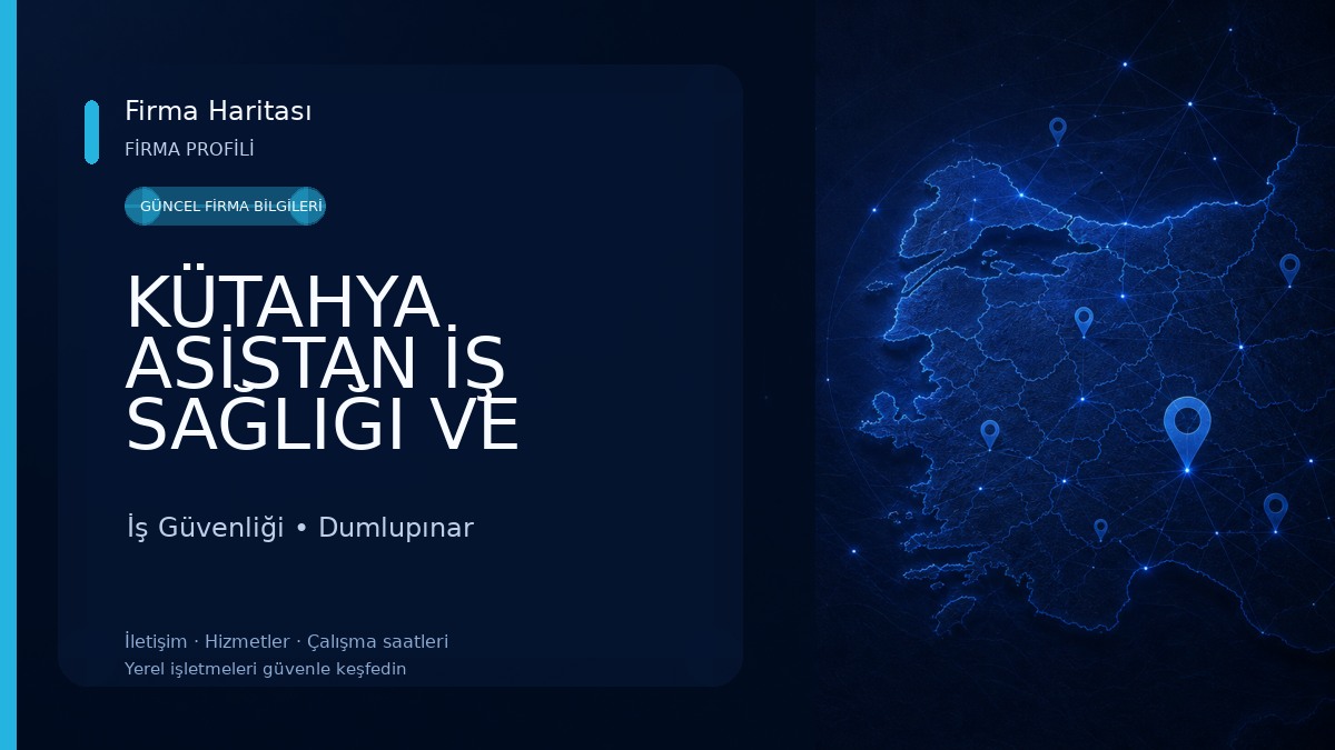 KÜTAHYA ASİSTAN İŞ SAĞLIĞI VE GÜVENLİĞİ ÖZEL EĞİTİM VE SAĞLIK LAB. HİZ. TİC. LTD. ŞTİ. İş Güvenliği