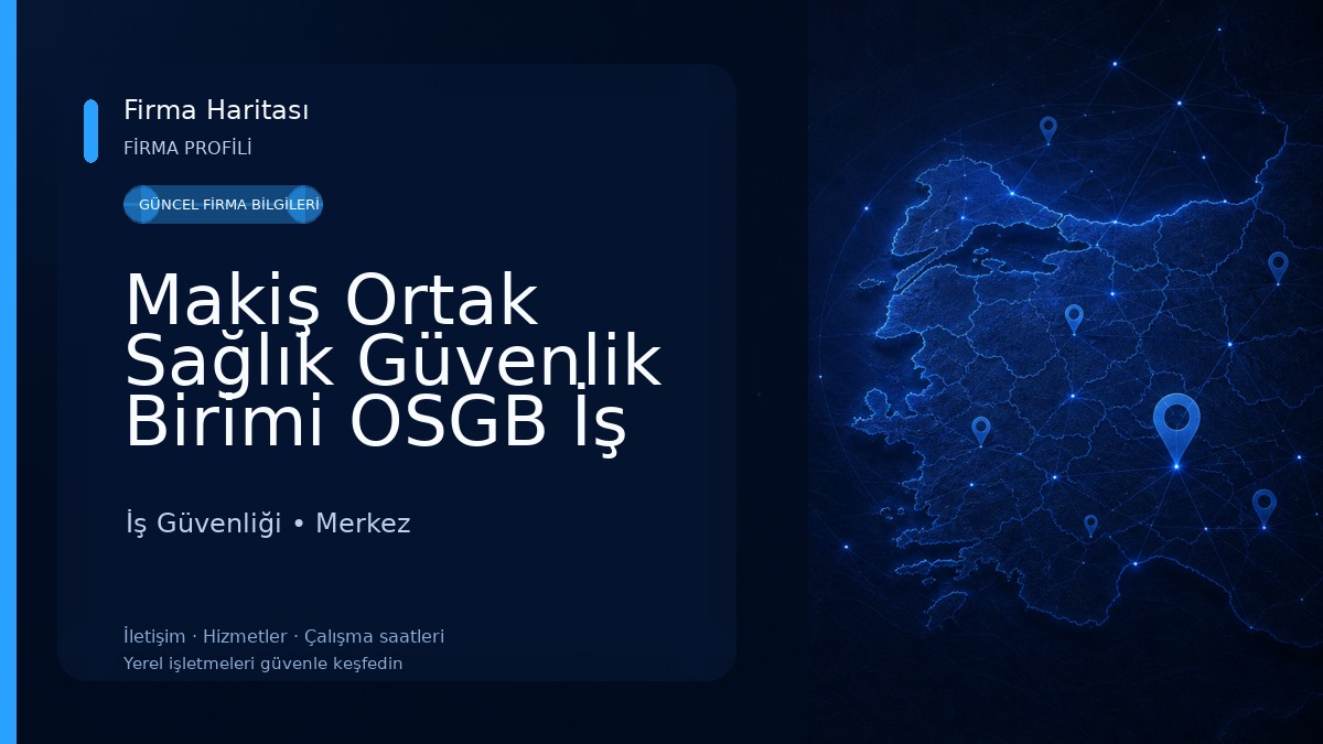 Makiş Ortak Sağlık Güvenlik Birimi OSGB İş Güvenliği İş Güvenliği