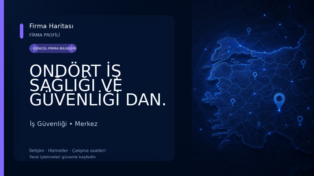 ONDÖRT İŞ SAĞLIĞI VE GÜVENLİĞİ DAN. HİZ. SAN. VE TİC. LTD. ŞTi. ONDÖRTİSG OSGB İş Güvenliği