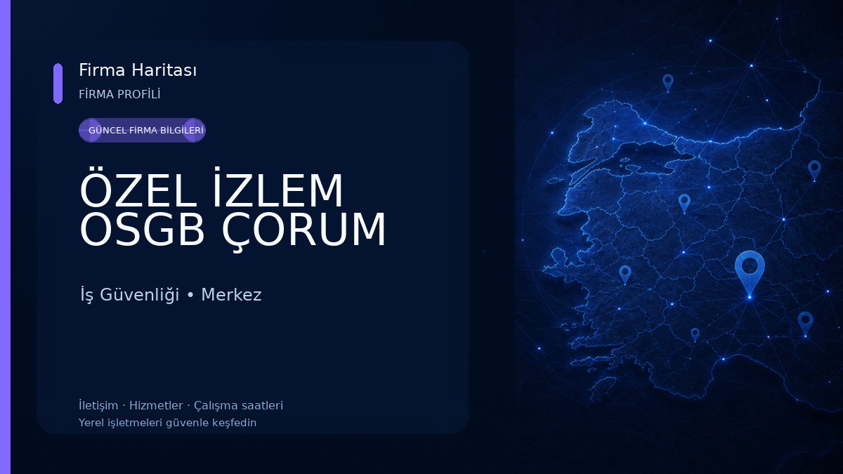 ÖZEL İZLEM OSGB ÇORUM İş Güvenliği