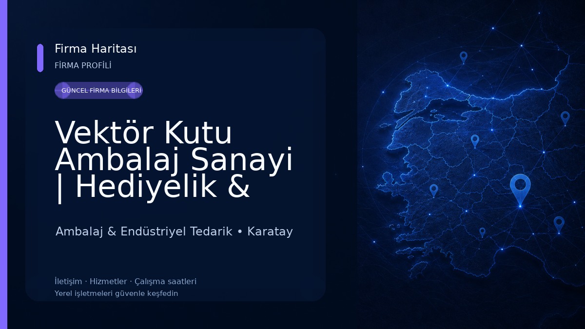 Vektör Kutu Ambalaj Sanayi | Hediyelik & Fantazi Kutu İmalatı 